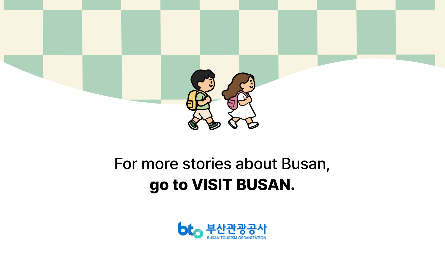 For more stories about Busan, go to VISIT BUSAN · Busan Tourism Organization